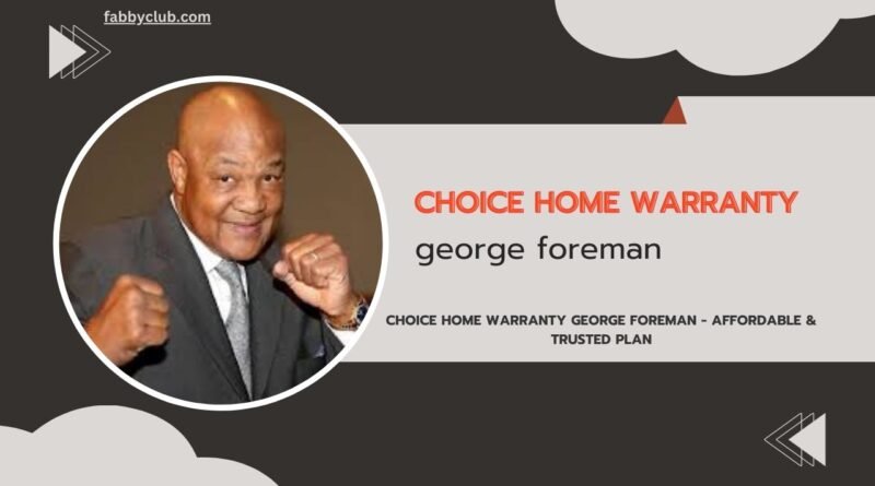 choice home warranty george foreman